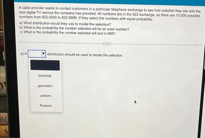 A Cable Provider Wants To Contact Customers In A Particular Telephone Exchange To See How Satisfied They Are With The Ne 1