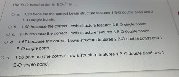 The B O Bond Order In Bo 3 Is O A 1 33 Because The Correct Lewis Structure Features 1 B O Double Bond And 2 B O Single 1