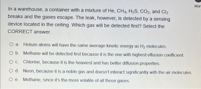 Mar In A Warehouse A Container With A Mixture Of He Ch4 H2s Co2 And Cl2 Breaks And The Gases Escape The Leak Howe 1