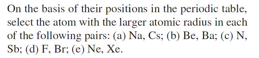 On The Basis Of Their Positions In The Periodic Table Select The Atom With The Larger Atomic Radius In Each Of The Foll 1