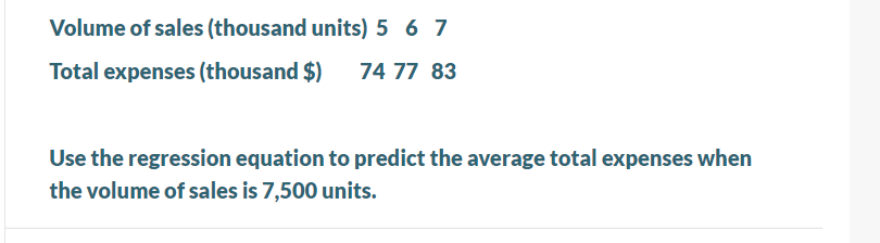 Volume Of Sales Thousand Units 567 Total Expenses Thousand 747783 Use The Regression Equation To Predict The Aver 1