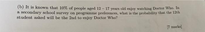 B It Is Known That 10 Of People Aged 12 17 Years Old Enjoy Watching Doctor Who In A Secondary School Survey On Progr 1