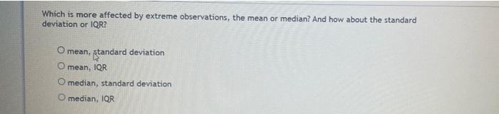Which Is More Affected By Extreme Observations The Mean Or Median And How About The Standard Deviation Or Iqr Mean S 2