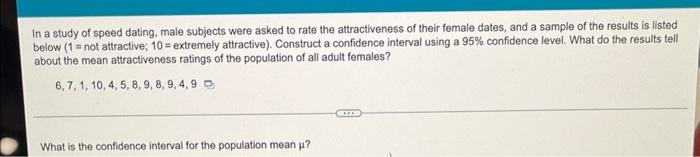 In A Study Of Speed Dating Male Subjects Were Asked To Rate The Attractiveness Of Their Female Dates And A Sample Of T 1