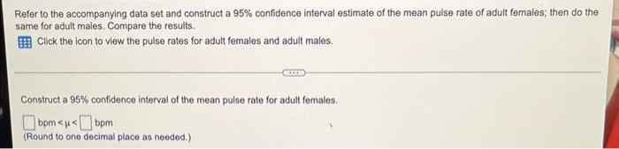 Refer To The Accompanying Data Set And Construct A 95 Confidence Interval Estimate Of The Mean Pulse Rate Of Adult Fema 1