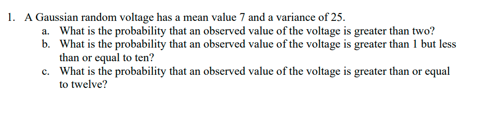 1 A Gaussian Random Voltage Has A Mean Value 7 And A Variance Of 25 A What Is The Probability That An Observed Value 1