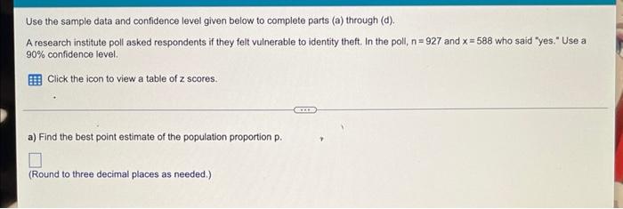 Use The Sample Data And Confidence Level Given Below To Complete Parts A Through D A Research Institute Poll Asked 1