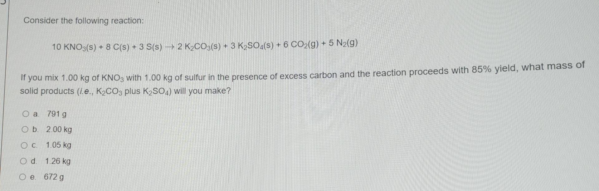 Consider The Following Reaction 10 Kno3 S 8 C S 3 S S 2 K2co3 S 3 K2so4 S 6 Co2 G 5 N2 G If You Mix 1