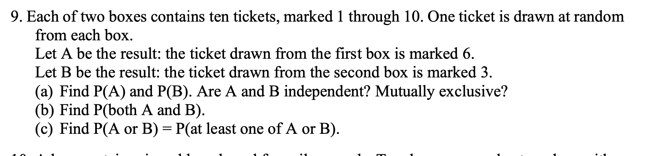 9 Each Of Two Boxes Contains Ten Tickets Marked 1 Through 10 One Ticket Is Drawn At Random From Each Box Let A Be T 1