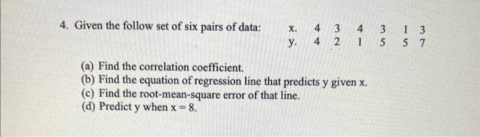 Given The Follow Set Of Six Pairs Of Data X Y 44 32 41 35 15 37 A Find The Correlation Coefficient B Find Th 1