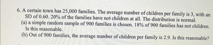 6 A Certain Town Has 25 000 Families The Average Number Of Children Per Family Is 3 With An Sd Of 0 60 20 Of The Fa 1