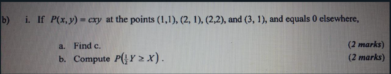 I If P X Y Cxy At The Points 1 1 2 1 2 2 And 3 1 And Equals 0 Elsewhere A Find C 2 Marks B Compute P 2 1