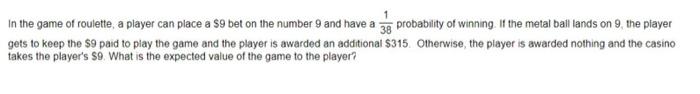 In The Game Of Roulette A Player Can Place A 9 Bet On The Number 9 And Have A 381 Probability Of Winning If The Meta 1