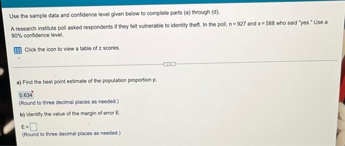 Use The Sample Data And Confidence Level Given Below To Complete Parts A Through D A Research Institute Poll Asked 1