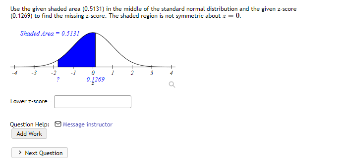 Use The Given Shaded Area 0 5131 In The Middle Of The Standard Normal Distribution And The Given Z Score 0 1269 To F 1
