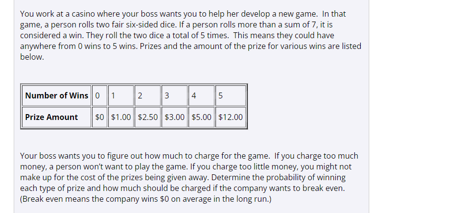 You Work At A Casino Where Your Boss Wants You To Help Her Develop A New Game In That Game A Person Rolls Two Fair Six 1
