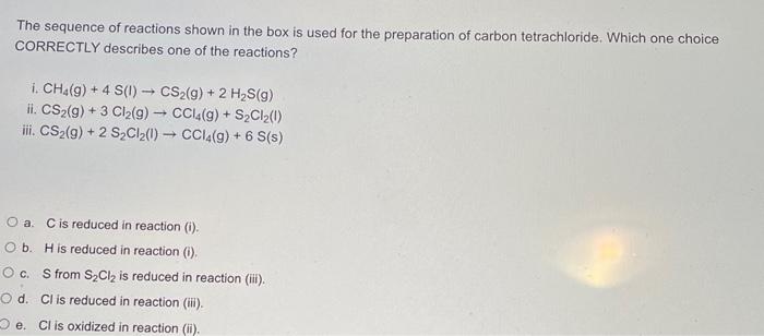 The Sequence Of Reactions Shown In The Box Is Used For The Preparation Of Carbon Tetrachloride Which One Choice Correct 1