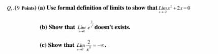 0 9 Points A Use Formal Definition Of Limits To Show That Limx 21 0 B Show That Lime Doesn T Exists C Show T 1