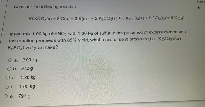 Marks Consider The Following Reaction 10 Kno3 S 8 C S 3 S S 2 K2co3 S 3 K So4 S 6 Co2 G 5 Nalg If 1
