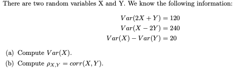 There Are Two Random Variables X And Y We Know The Following Information Var 2x Y Var X 2y Var X Var Y 120 240 20 1