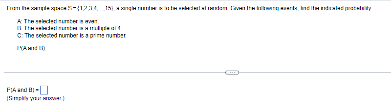 From The Sample Space S 1 2 3 4 15 A Single Number Is To Be Selected At Random Given The Following Events Find Th 1
