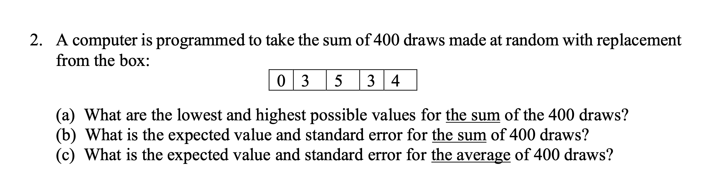 A Computer Is Programmed To Take The Sum Of 400 Draws Made At Random With Replacemen From The Box A What Are The Lowe 1