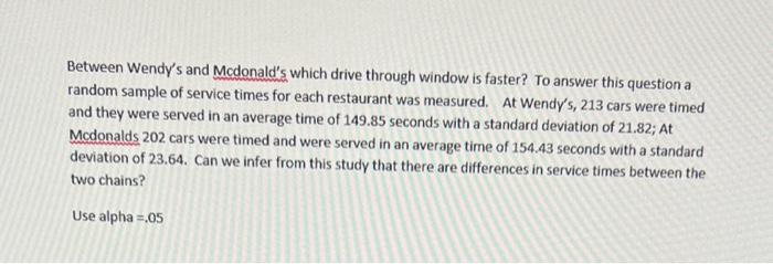 Between Wendy S And Mcdonald S Which Drive Through Window Is Faster To Answer This Question A Random Sample Of Service 1