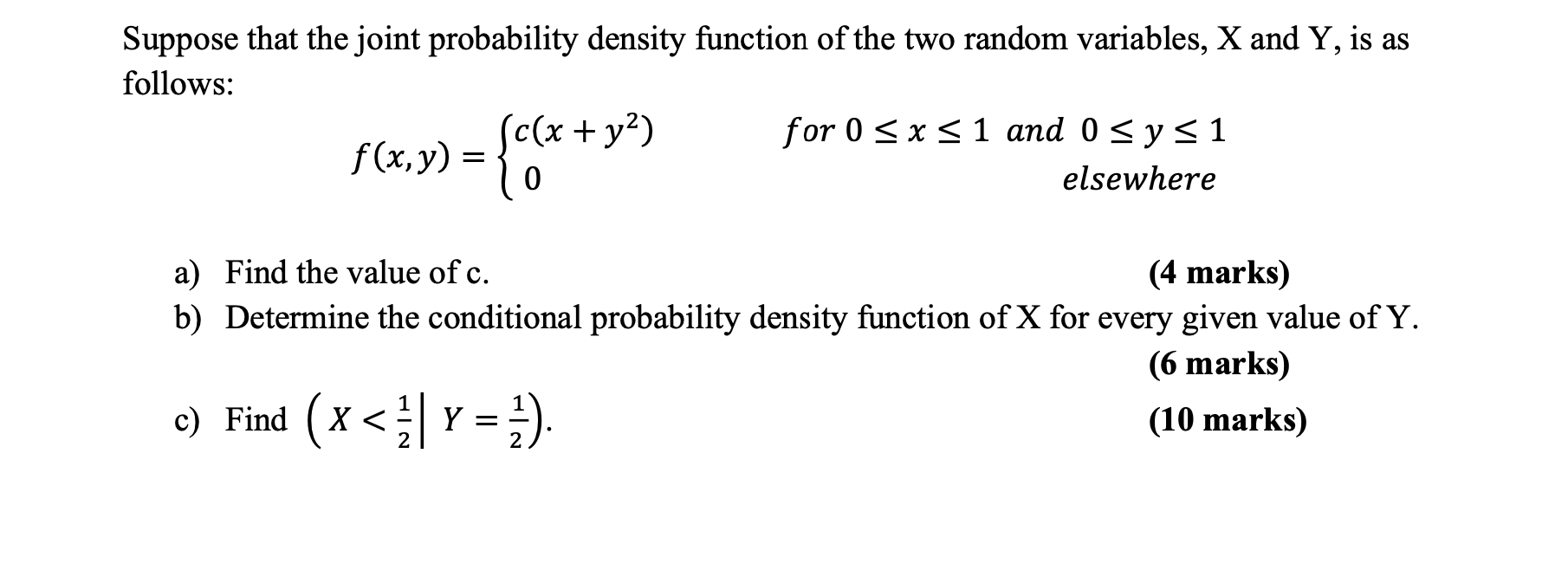 Suppose That The Joint Probability Density Function Of The Two Random Variables X And Y Is As Follows F X Y C X Y2 1