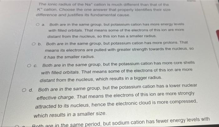 The Lonic Radius Of The Na Cation Is Much Different Than That Of The Kocation Choose The One Answer That Properly Ident 1