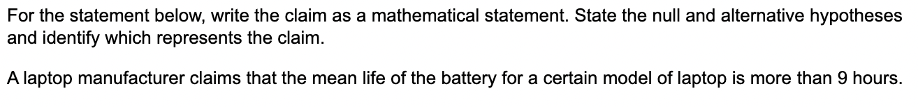 For The Statement Below Write The Claim As A Mathematical Statement State The Null And Alternative Hypotheses And Iden 1