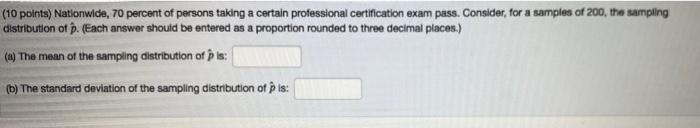 10 Points Nationwide 70 Percent Of Persons Taking A Certain Professional Certiflcation Exam Pass Consider For A Samp 1