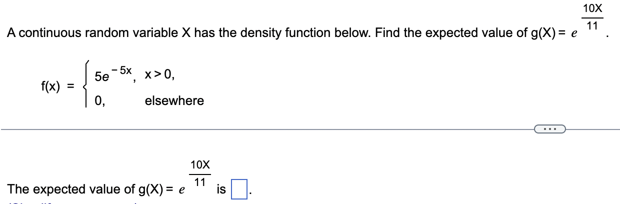 A Continuous Random Variable X Has The Density Function Below Find The Expected Value Of G X E1110x F X 5e 5x 0 X 1