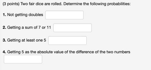 3 Points Two Fair Dice Are Rolled Determine The Following Probabilities 1 Not Getting Doubles 2 Getting A Sum Of 1