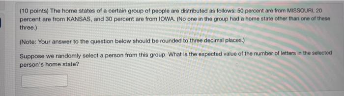 10 Points The Home States Of A Certain Group Of People Are Distributed As Follows 50 Percent Are From Missouri 20 Pe 1