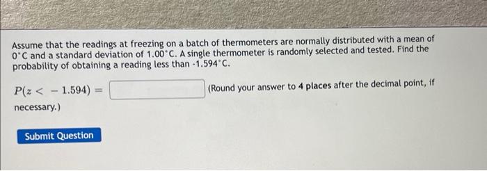 Assume That The Readings At Freezing On A Batch Of Thermometers Are Normally Distributed With A Mean Of 0 C And A Standa 1
