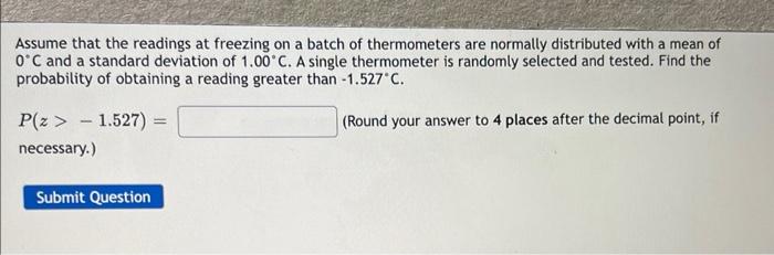Assume That The Readings At Freezing On A Batch Of Thermometers Are Normally Distributed With A Mean Of 0 C And A Standa 1