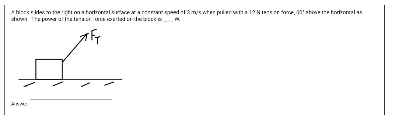 A Block Slides To The Right On A Horizontal Surface At A Constant Speed Of 3 M S When Pulled With A 12 N Tension Force 1