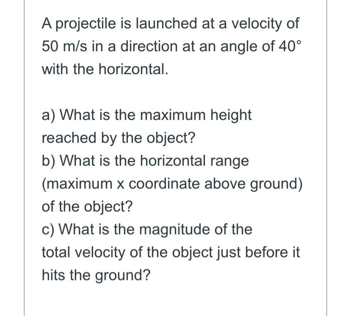 A Projectile Is Launched At A Velocity Of 50 M S In A Direction At An Angle Of 40 With The Horizontal A What Is The M 1