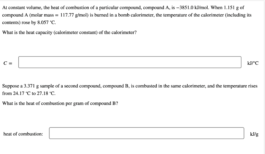 At Constant Volume The Heat Of Combustion Of A Particular Compound Compound A Is 3851 0 Kj Mol When 1 151 G Of Com 1