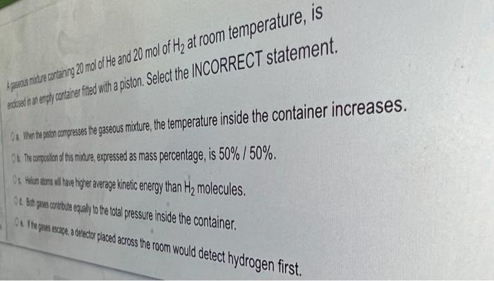 A Generus Mustre Cortarting 20 Mal Of He And 20 Mol Of Hy At Room Temperature Is Ents In An Engly Centaines Filled With 1
