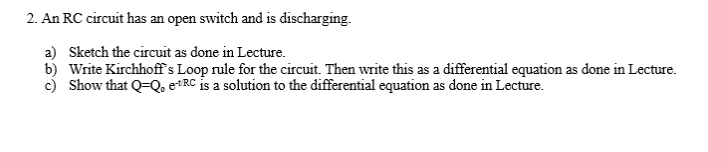 2 An Rc Circuit Has An Open Switch And Is Discharging A Sketch The Circuit As Done In Lecture B Write Kirchhoff S L 1