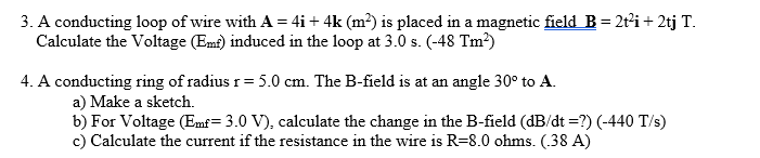 3 A Conducting Loop Of Wire With A 4i 4k M2 Is Placed In A Magnetic Field B 2t2i 2tjt Calculate The Voltage Emf In 1
