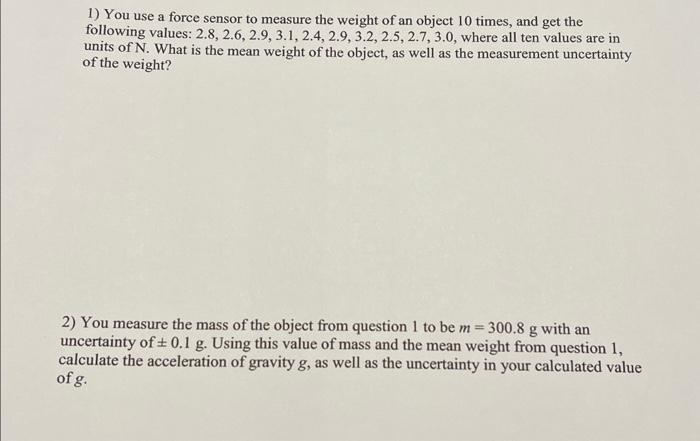 1 You Use A Force Sensor To Measure The Weight Of An Object 10 Times And Get The Following Values 2 8 2 6 2 9 3 1 2 4 1