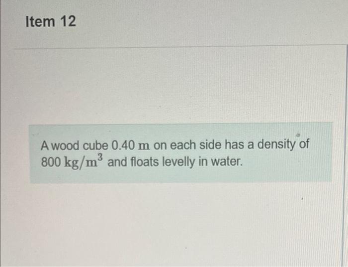 A Wood Cube 0 40 M On Each Side Has A Density Of 800 Kg M3 And Floats Levelly In Water What Is The Distance From The To 1