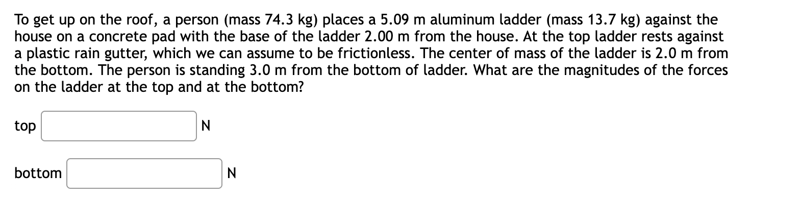 To Get Up On The Roof A Person Mass 74 3 Kg Places A 5 09 M Aluminum Ladder Mass 13 7 Kg Against The House On A C 1