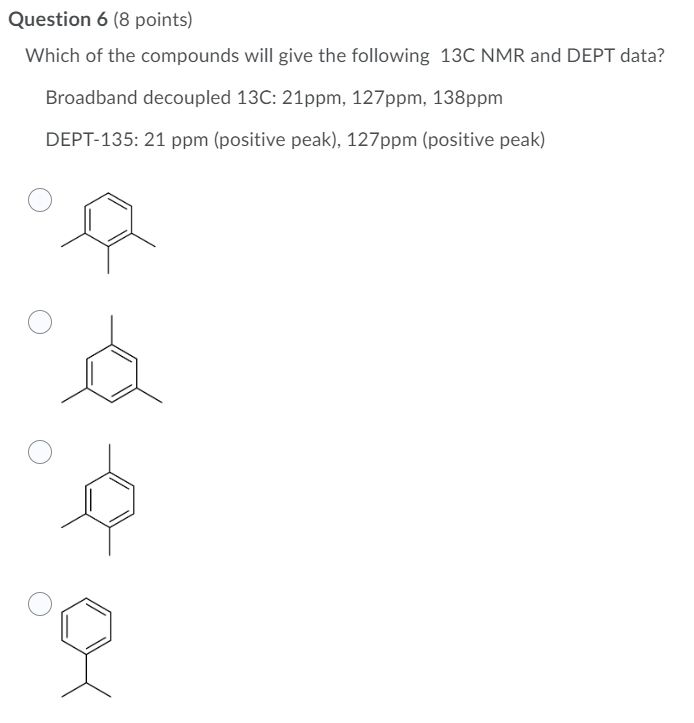 Question 6 8 Points Which Of The Compounds Will Give The Following 13c Nmr And Dept Data Broadband Decoupled 13c 21p 1