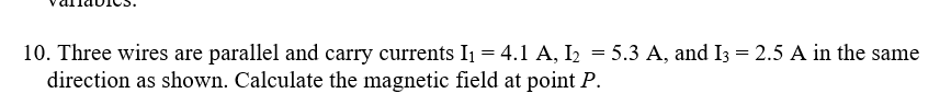 10 Three Wires Are Parallel And Carry Currents I1 4 1 A I2 5 3 A And I3 2 5 A In The Same Direction As Shown Calcu 1