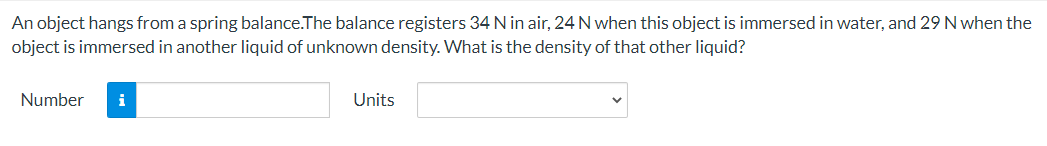An Object Hangs From A Spring Balance The Balance Registers 34 N In Air 24 N When This Object Is Immersed In Water And 1