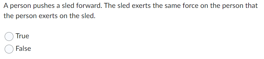 A Person Pushes A Sled Forward The Sled Exerts The Same Force On The Person That The Person Exerts On The Sled True Fa 1