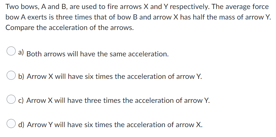 Two Bows A And B Are Used To Fire Arrows X And Y Respectively The Average Force Bow A Exerts Is Three Times That Of B 1
